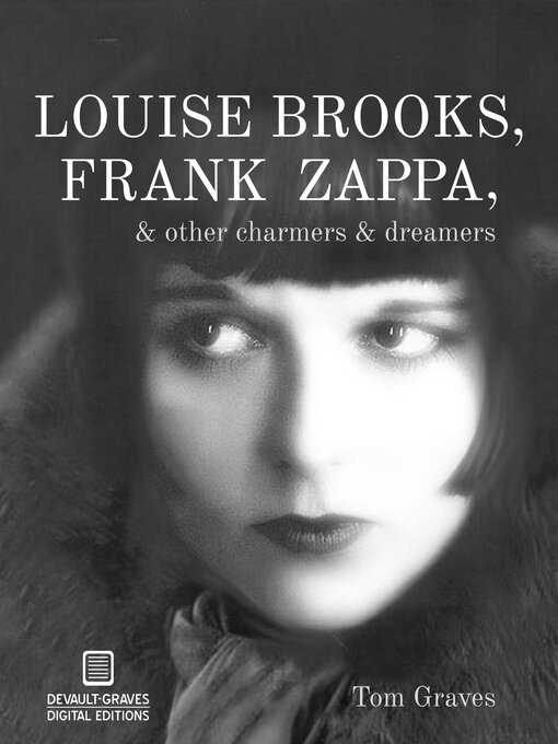 Title details for Louise Brooks, Frank Zappa, & Other Charmers & Dreamers by Tom Graves - Available